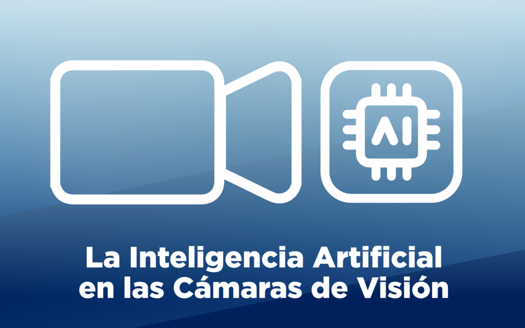 La Inteligencia Artificial en las Cámaras de Visión